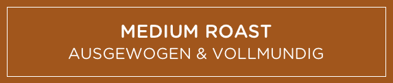 Medium Roast AUSGEWOGEN & VOLLMUNDIG